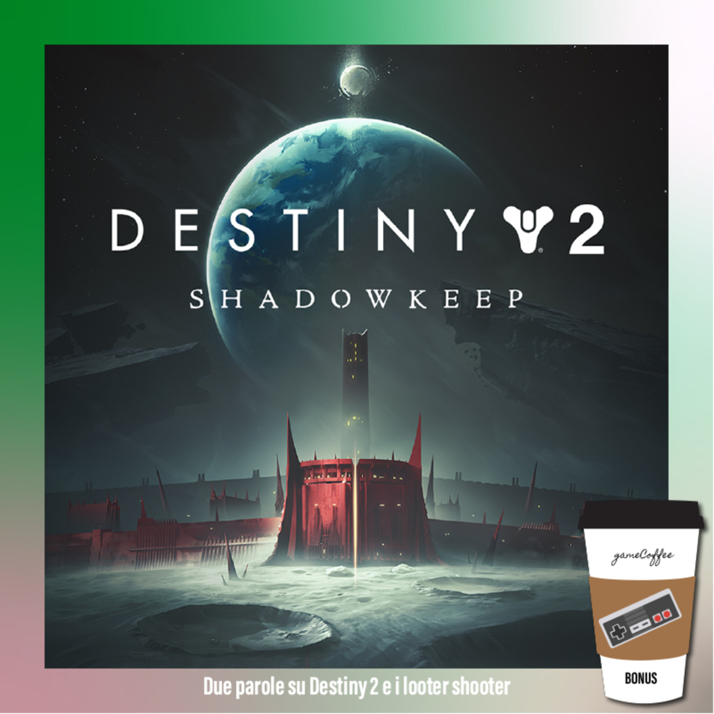 Bonus - Due parole su Destiny 2 e sui looter shooter + annunci a caso episode artwork