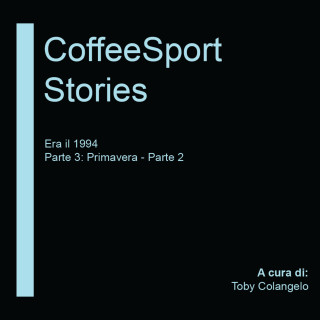 COFFEE SPORT STORIES: Era il 1994 - Parte 3: Primavera (Parte 2)