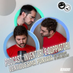 Podcast storici, inventori e doppiatori