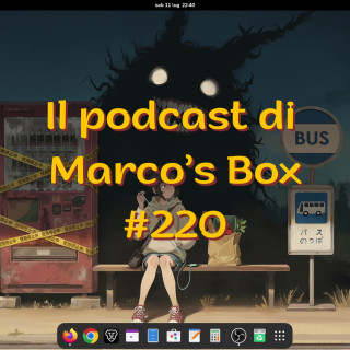 Il podcast di Marco's Box #220 - Chat Control 1.0 è tornato dalla finestra (come i ladri)