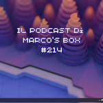 Il podcast di Marco's Box Puntata 214